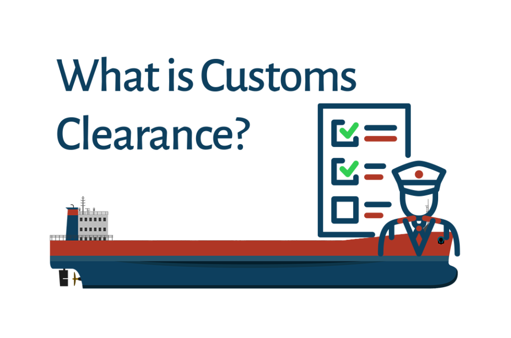 Graphic titled "What is Customs Clearance?" depicting a customs officer with a checklist standing in front of a large cargo ship, symbolizing the process of regulatory approval for goods entering a country.