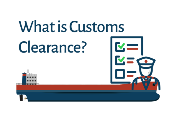 Graphic titled "What is Customs Clearance?" depicting a customs officer with a checklist standing in front of a large cargo ship, symbolizing the process of regulatory approval for goods entering a country.